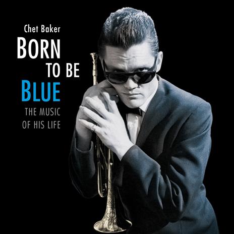 Born To Be Blue - The Music Of His Life - CD Audio di Chet Baker