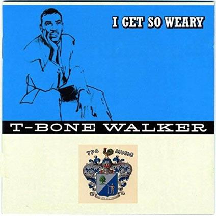 I Get So Weary - Singing the Blues - CD Audio di T-Bone Walker