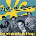 Let's Talk About the Good Things! - CD Audio di Pete & the Atomics