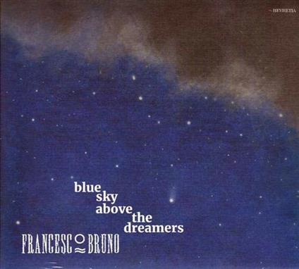 Blue Sky Above the Dreamers - CD Audio di Francesco Bruno
