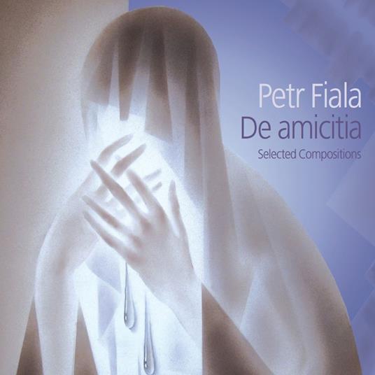 Petr Fiala - De Amicitia: Selected Compositions - CD Audio