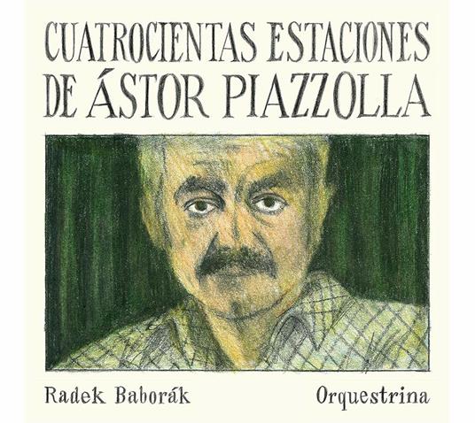Cuatrocientas Estaciones De Astor Piazzolla - CD Audio di Radek Baborak
