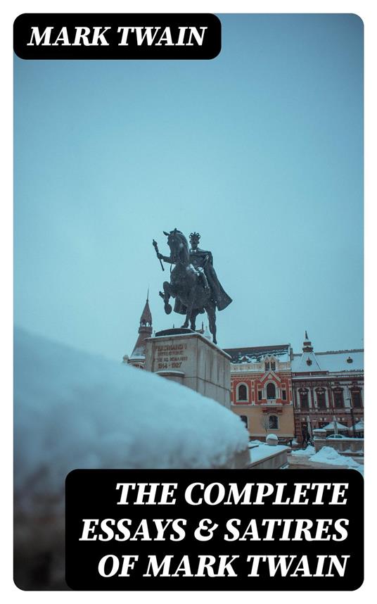 The Complete Essays & Satires of Mark Twain