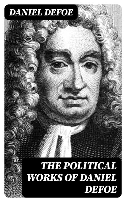 The Political Works of Daniel Defoe