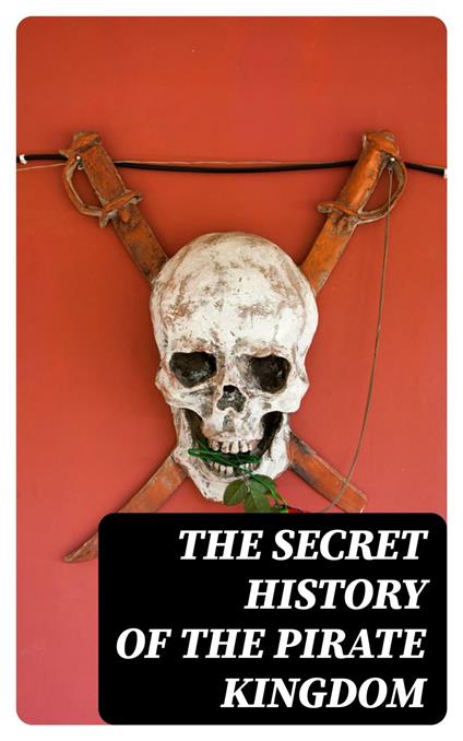 The Secret History of the Pirate Kingdom
