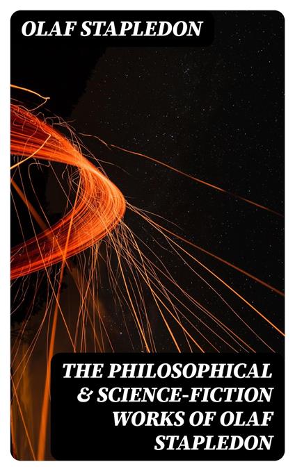 The Philosophical & Science-Fiction Works of Olaf Stapledon