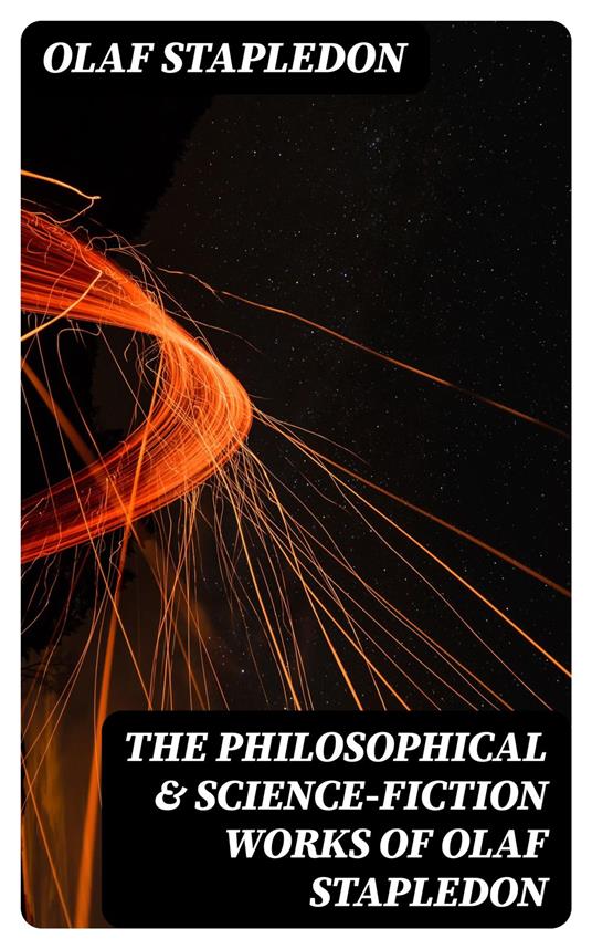 The Philosophical & Science-Fiction Works of Olaf Stapledon