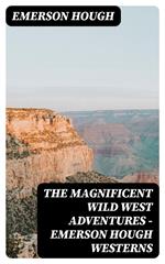 The Magnificent Wild West Adventures - Emerson Hough Westerns