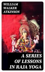 A Series of Lessons in Raja Yoga