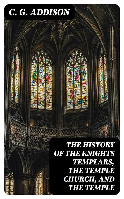 The History of the Knights Templars, the Temple Church, and the Temple