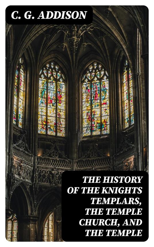 The History of the Knights Templars, the Temple Church, and the Temple