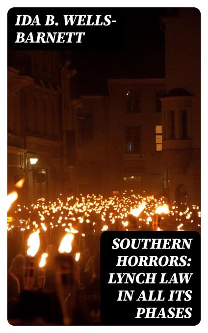 Southern Horrors: Lynch Law in All Its Phases