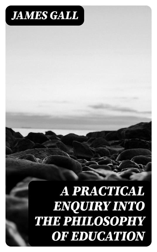 A Practical Enquiry into the Philosophy of Education