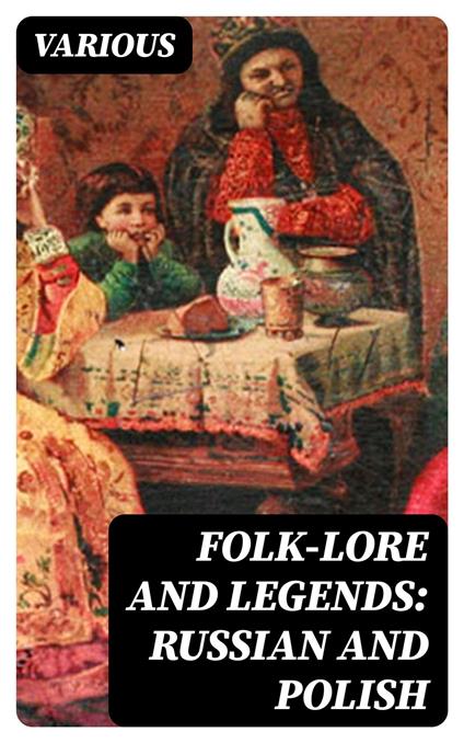 Folk-Lore and Legends: Russian and Polish