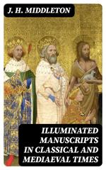 Illuminated Manuscripts in Classical and Mediaeval Times