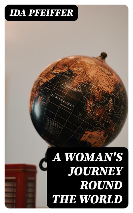 A Woman's Journey Round the World