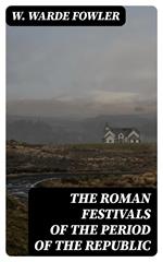 The Roman Festivals of the Period of the Republic