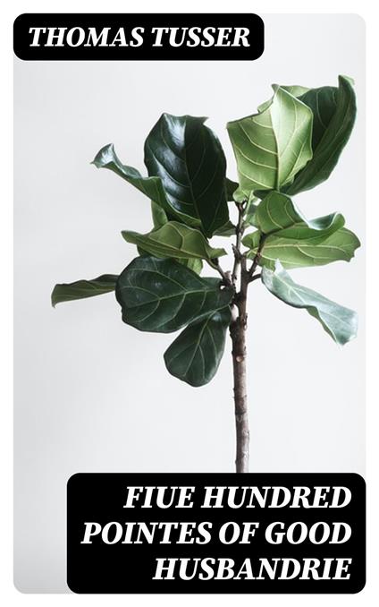 Fiue Hundred Pointes of Good Husbandrie