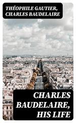Charles Baudelaire, His Life