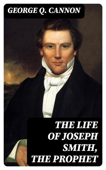 The Life of Joseph Smith, the Prophet