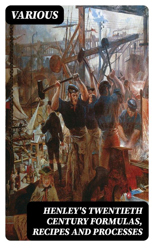 Henley's Twentieth Century Formulas, Recipes and Processes