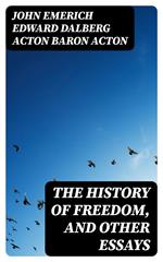 The History of Freedom, and Other Essays