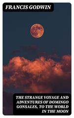 The Strange Voyage and Adventures of Domingo Gonsales, to the World in the Moon