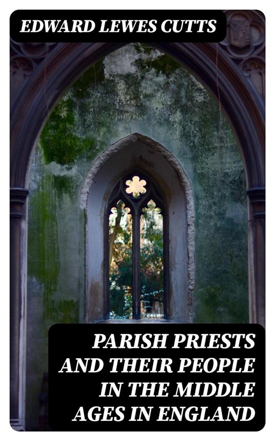 Parish Priests and Their People in the Middle Ages in England
