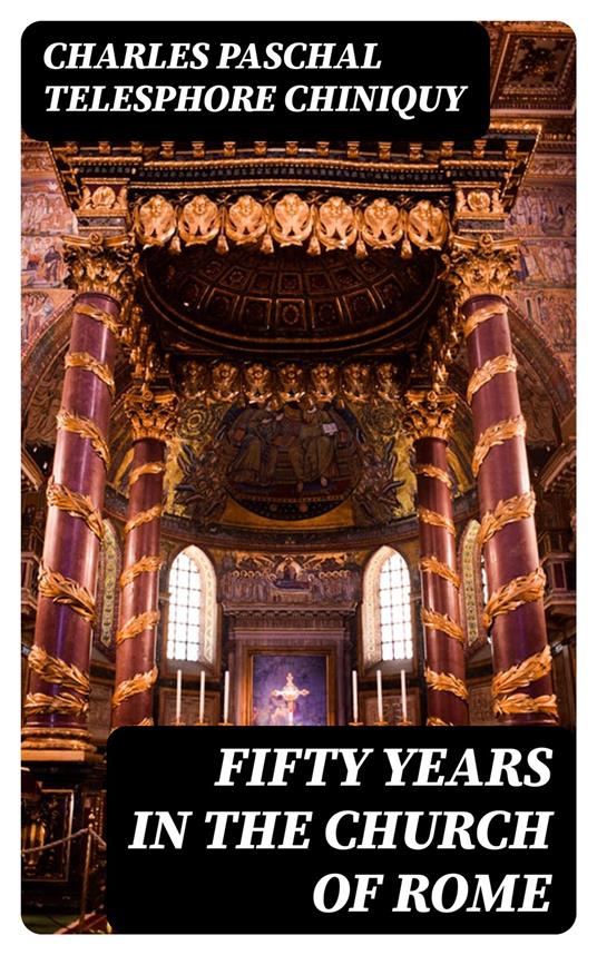 Fifty Years in the Church of Rome