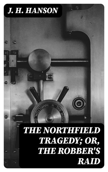 The Northfield Tragedy; or, the Robber's Raid