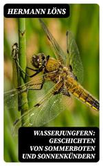Wasserjungfern: Geschichten von Sommerboten und Sonnenkündern