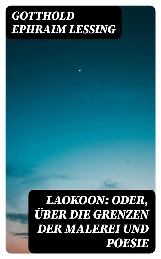 Laokoon: Oder, Über die Grenzen der Malerei und Poesie