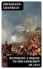 Waterloo: A sequel to The Conscript of 1813