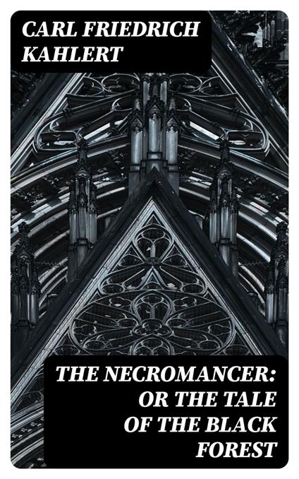 The Necromancer: or The Tale of the Black Forest