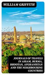 Journals of Travels in Assam, Burma, Bhootan, Afghanistan and the Neighbouring Countries
