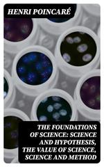 The Foundations of Science: Science and Hypothesis, The Value of Science, Science and Method