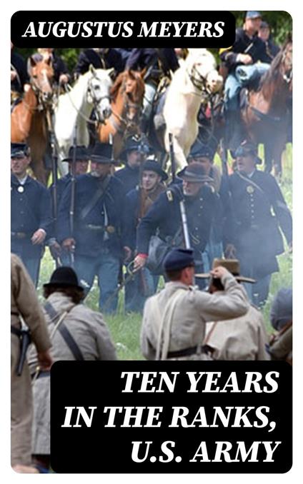 Ten years in the ranks, U.S. Army