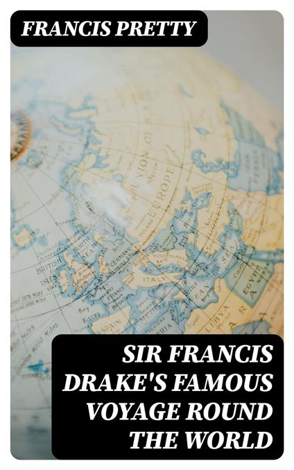 Sir Francis Drake's Famous Voyage Round the World