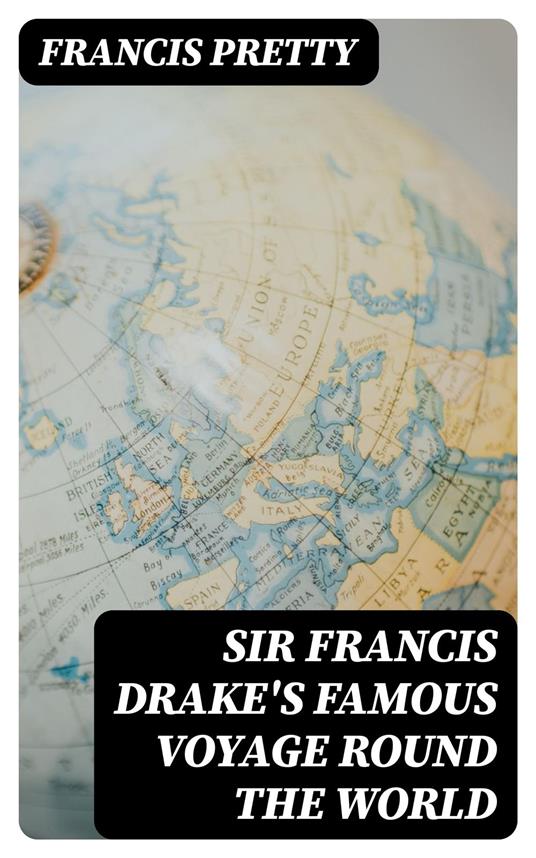 Sir Francis Drake's Famous Voyage Round the World
