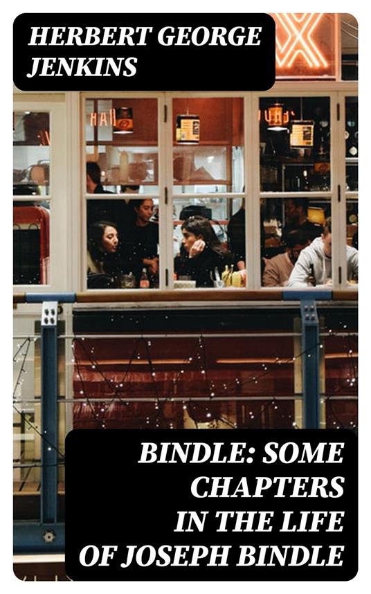 Bindle: Some Chapters in the Life of Joseph Bindle