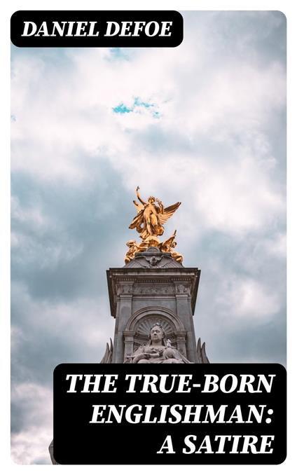 The True-Born Englishman: A Satire