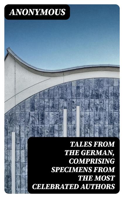 Tales from the German, Comprising specimens from the most celebrated authors