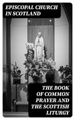 The Book of Common Prayer and The Scottish Liturgy