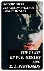 The Plays of W. E. Henley and R. L. Stevenson