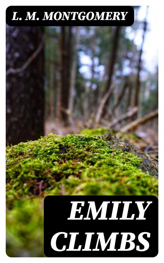 Emily Climbs - L. M. Montgomery - ebook