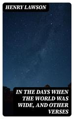 In the Days When the World Was Wide, and Other Verses