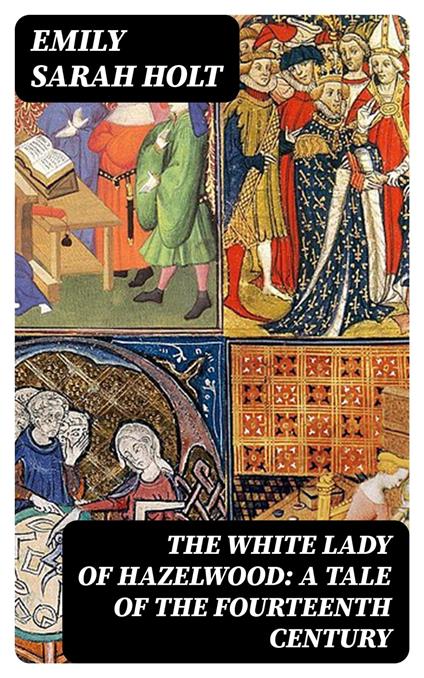 The White Lady of Hazelwood: A Tale of the Fourteenth Century