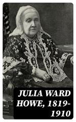 Julia Ward Howe, 1819-1910