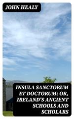Insula Sanctorum et Doctorum; Or, Ireland's Ancient Schools and Scholars