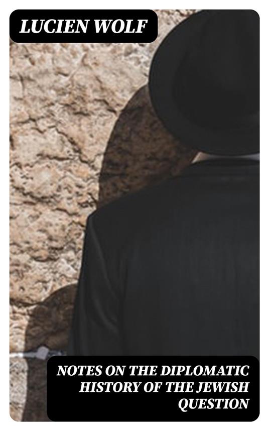 Notes on the Diplomatic History of the Jewish Question